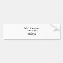 When I grow up I want to be a Paralegal Bumper Stickers