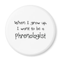 When I grow up I want to be a Phrenologist magnets by professions When I grow up I want to be a Phrenologist magnets