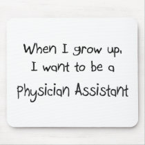 When I grow up I want to be a Physician Assistant mousepads
