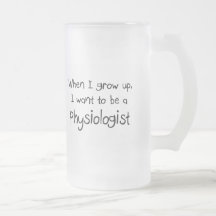 When I grow up I want to be a Physiologist Mugs
