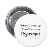 When I grow up I want to be a Physiologist Pin