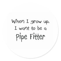 When I grow up I want to be a Pipe Fitter stickers