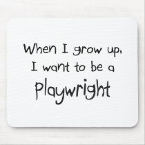 When I grow up I want to be a Playwright mousepads