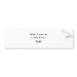 When I grow up I want to be a Poet Bumper Stickers