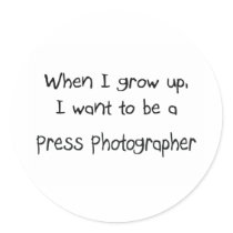 When I grow up I want to be a Press Photographer stickers