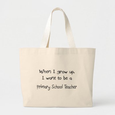 Primary School  on Grow Up I Want To Be A Primary School Teach Canvas Bag By Professions