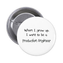 When I grow up I want to be a Production Engineer Pinback Button