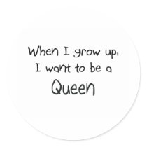 When I grow up I want to be a Queen stickers by professions When I grow up I want to be a Queen stickers