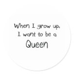 When I grow up I want to be a Queen Sticker