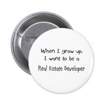 When I grow up I want to be a Real Estate Develope Button
