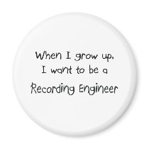 When I grow up I want to be a Recording Engineer Refrigerator Magnet
