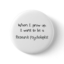 When I grow up I want to be a Research Psychologis buttons