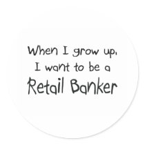 When I grow up I want to be a Retail Banker stickers