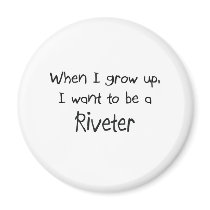 When I grow up I want to be a Riveter magnets by professions When I grow up I want to be a Riveter magnets