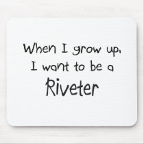 When I grow up I want to be a Riveter mousepads