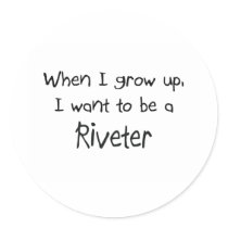 When I grow up I want to be a Riveter stickers