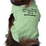 When I Grow Up I Want To Be A Rottweiler Dog Shirt