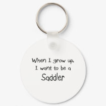 When I grow up I want to be a Saddler keychains by professions When I grow up I want to be a Saddler keychains