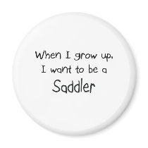 When I grow up I want to be a Saddler magnets