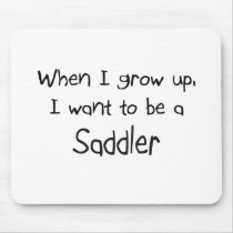 When I grow up I want to be a Saddler mousepads