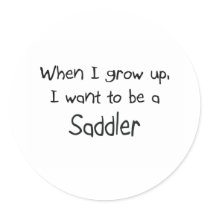 When I grow up I want to be a Saddler stickers