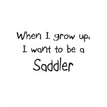 When I grow up I want to be a Saddler t-shirts