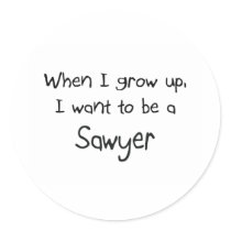 When I grow up I want to be a Sawyer stickers by professions When I grow up I want to be a Sawyer stickers