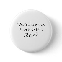 When I grow up I want to be a Shrink buttons