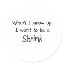 When I grow up I want to be a Shrink stickers