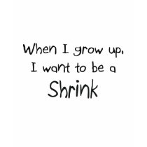 When I grow up I want to be a Shrink t-shirts by professions When I grow up I want to be a Shrink t-shirts