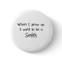 When I grow up I want to be a Smith buttons by professions When I grow up I want to be a Smith buttons