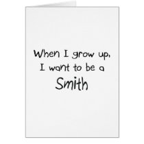When I grow up I want to be a Smith Card