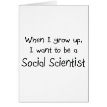 When I grow up I want to be a Social Scientist Greeting Cards