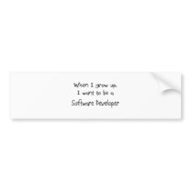 When I grow up I want to be a Software Developer bumper stickers