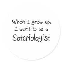 When I grow up I want to be a Soteriologist stickers by professions When I grow up I want to be a Soteriologist stickers