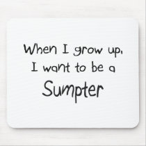 When I grow up I want to be a Sumpter mousepads by professions When I grow up I want to be a Sumpter mousepads