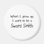 When I grow up I want to be a Sword Smith Fridge Magnet When I grow up I want to be a Sword Smith Fridge Magnet