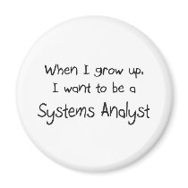 When I grow up I want to be a Systems Analyst magnets by professions When I grow up I want to be a Systems Analyst magnets