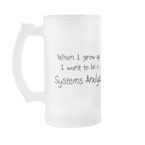 When I grow up I want to be a Systems Analyst mugs