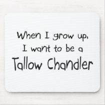 When I grow up I want to be a Tallow Chandler mousepads