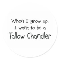 When I grow up I want to be a Tallow Chandler stickers