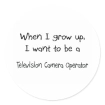 When I grow up I want to be a Television Camera Op stickers