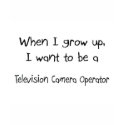 When I grow up I want to be a Television Camera Op t-shirts by professions When I grow up I want to be a Television Camera Op t-shirts