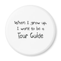 When I grow up I want to be a Tour Guide magnets by professions When I grow up I want to be a Tour Guide magnets