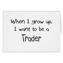 When I grow up I want to be a Trader cards