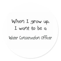 When I grow up I want to be a Water Conservation O stickers by professions When I grow up I want to be a Water Conservation O stickers