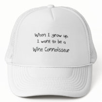 When I grow up I want to be a Wine Connoisseur hats