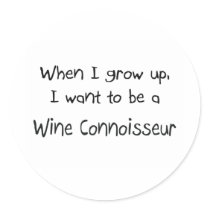 When I grow up I want to be a Wine Connoisseur Round Sticker