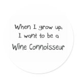 When I grow up I want to be a Wine Connoisseur Round Sticker