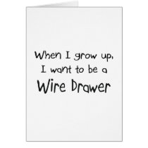 When I grow up I want to be a Wire Drawer cards by professions When I grow up I want to be a Wire Drawer cards